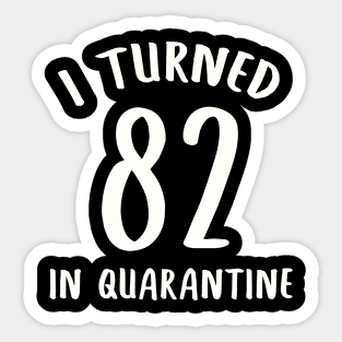 I Turned 82 In Quarantine Sticker